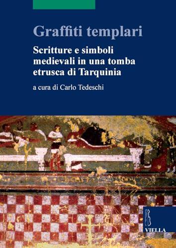 Graffiti Templari: Scritture e Simboli Medievali in una Tomba Etrusca di Tarquinia