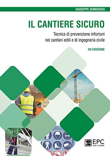 Il Cantiere Sicuro: Tecnica di Prevenzione Infortuni nei Cantieri Edili e di Ingegneria Civile