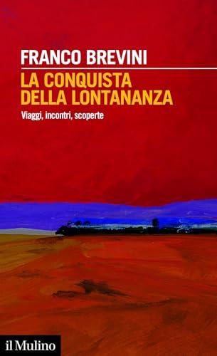 La conquista della lontananza: Viaggi, incontri, scoperte (Intersezioni)