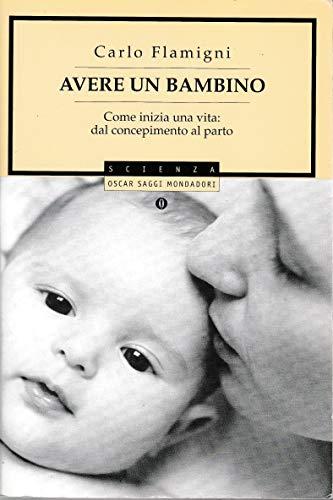 Avere un bambino. Come inizia una vita: dal concepimento al parto
