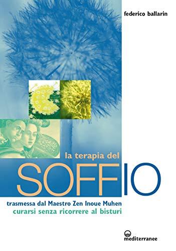 La terapia del soffio. Trasmessa dal maestro zen Inoue Muhen. Come curarsi senza ricorrere al bisturi