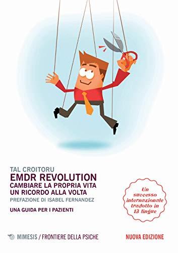 EMDR Revolution. Cambiare la propria vita un ricordo alla volta. Una guida per i pazienti