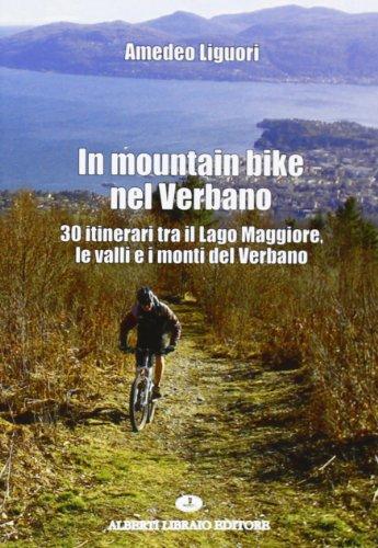 In mountain bike nel Verbano. 30 itinerari tra il lago Maggiore, le valli e i monti del Verbano