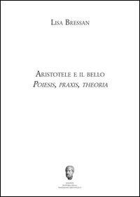 Aristotele e il bello. Poiesis, praxis, theoria