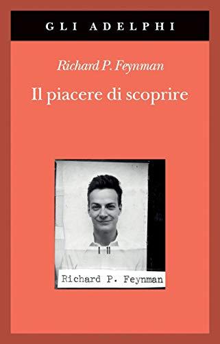 Il piacere di scoprire - Richard P. Feynman
