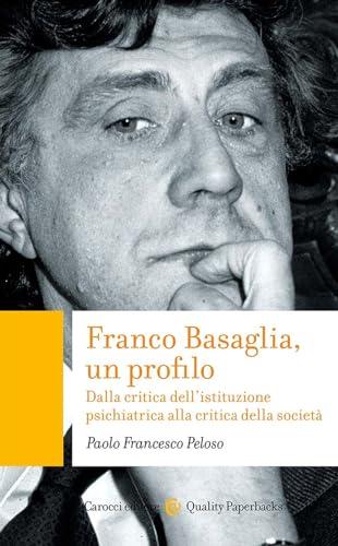 Franco Basaglia, un profilo dalla critica dell'istituzione psichiatrica alla critica della società