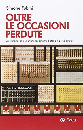 Oltre le occasioni perdute. Dal transistor allo smartphone. 60 anni di storia in presa diretta