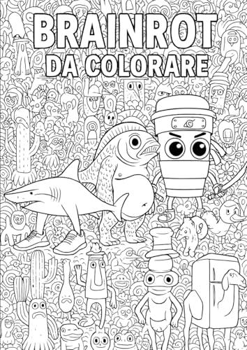 Brainrot: Il Libro da Colorare per Menti Caotiche