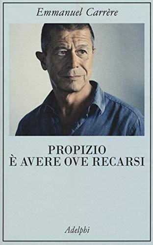 Propizio è avere ove recarsi - Emmanuel Carrère