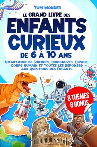Le Grand Livre des Enfants Curieux – De 6 à 10 Ans