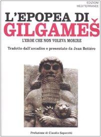 L'epopea di Gilgames. L'eroe che non voleva morire