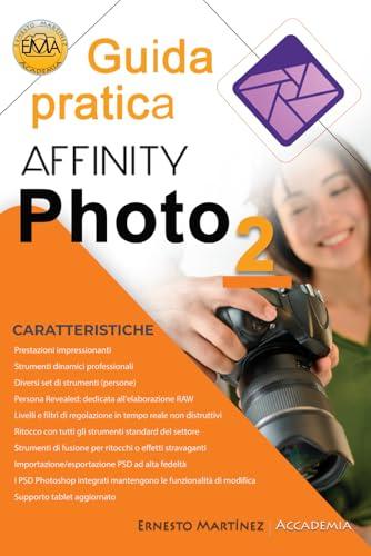 AFFINITY PHOTO Guida pratica: Sviluppo RAW e ritocco fotografico professionale