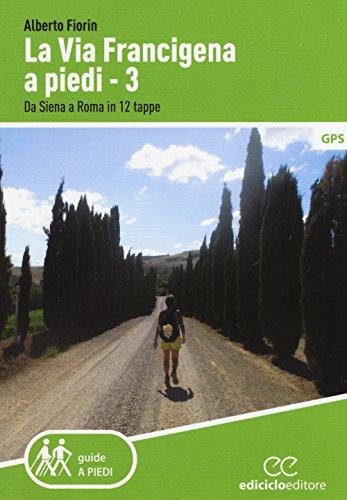 La via Francigena a piedi. Da Siena a Roma in 12 tappe (Vol. 3)
