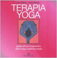 Terapia Yoga. Guida all'uso terapeutico dello Yoga e dell'Ayurveda