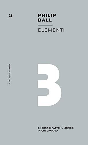 Elementi. Di cosa è fatto il mondo in cui viviamo