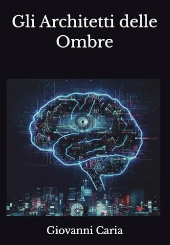 Gli Architetti delle Ombre: Dalla cattura dei dati al controllo del cervello: anatomia delle operazioni psicologiche invisibili che governano la tua realtà.