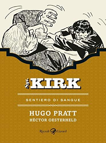 Sentiero di sangue. Sgt. Kirk - Hugo Pratt e Héctor Germán Oesterheld