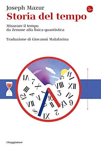 Storia del tempo. Misurare il tempo da Zenone alla fisica quantistica