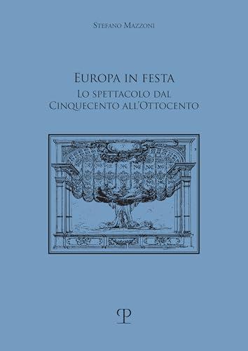 Europa in festa: Lo spettacolo dal Cinquecento all'Ottocento (Storia dello Spettacolo) (Italian Edition)