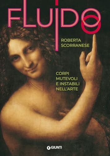 Fluido. Corpi mutevoli e instabili nell'arte