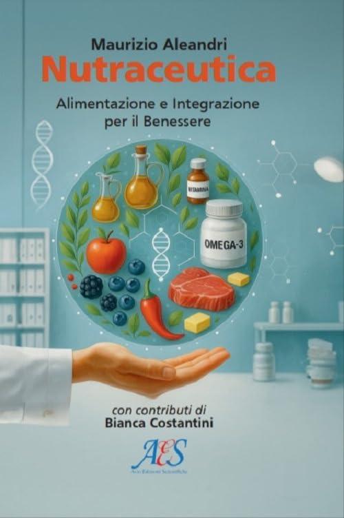 Nutraceutica. Alimentazione e integrazione per il benessere