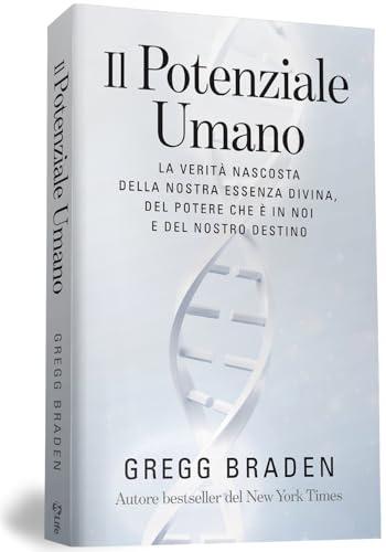 Il potenziale umano. La verità nascosta della nostra essenza divina, del potere che è in noi e del nostro destino