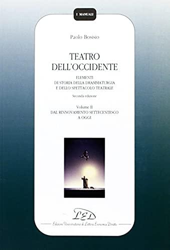 Teatro dell'Occidente. Elementi di storia della drammaturgia e dello spettacolo teatrale. Dal rinnovamento settecentesco a oggi (Vol. 2)