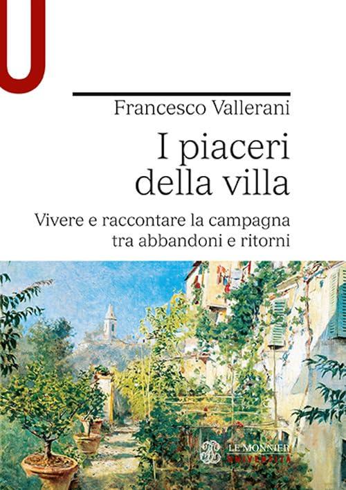 I piaceri della villa: Vivere e raccontare la campagna tra abbandoni e ritorni