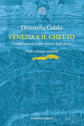Venezia e il ghetto. Cinquecento anni del «recinto degli ebrei»