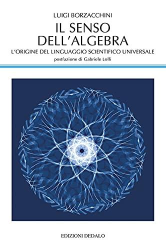 Il senso dell'algebra: L'origine del linguaggio scientifico universale