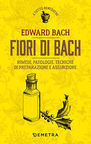 Fiori di Bach: Rimedi, patologie, tecniche di preparazione e assunzione