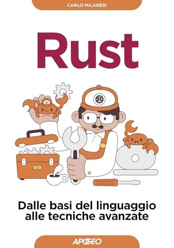 Rust: Dalle basi del linguaggio alle tecniche avanzate