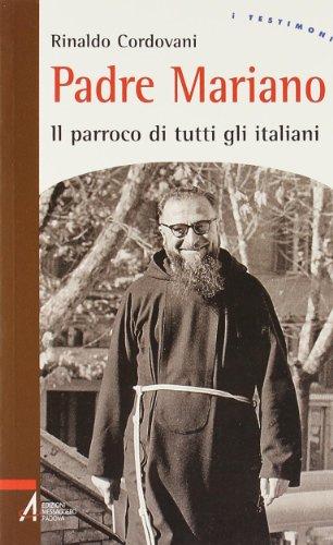 Padre Mariano: Il Parroco di Tutti gli Italiani - Biografia di un Venerabile