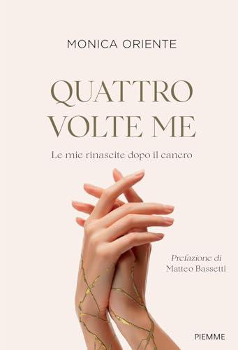 Quattro volte me. Le mie rinascite dopo il cancro