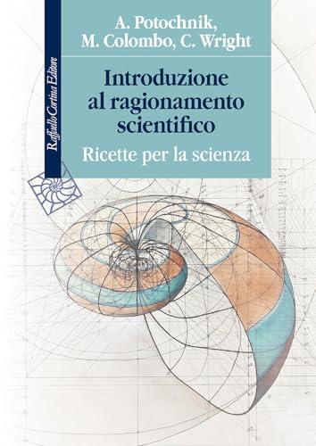 Introduzione al ragionamento scientifico. Ricette per la scienza