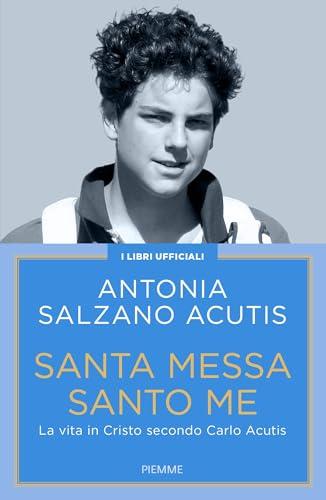 Santa Messa Santo Me: La vita in Cristo secondo Carlo Acutis (Vol. 3)