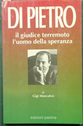 Di Pietro, il giudice terremoto: L'uomo della speranza