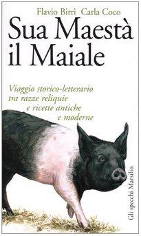 Sua Maestà il Maiale: Viaggio Storico-Letterario tra Razze Reliquie e Ricette Antiche e Moderne