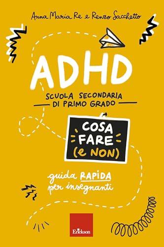 ADHD - Cosa fare (e non) - Scuola secondaria: Guida rapida per insegnanti