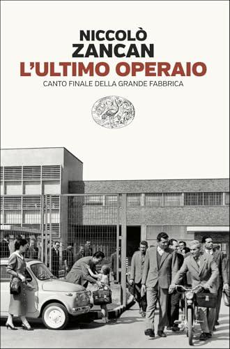 L'ultimo operaio. Canto finale della grande fabbrica