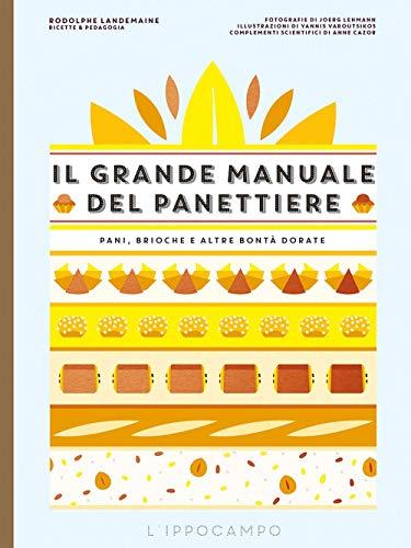 Il Grande Manuale del Panettiere: Pani, Brioche e Altre Bontà Dorate