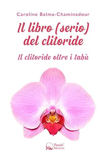 Il libro (serio) del clitoride. Il clitoride oltre i tabù
