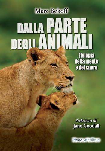 Dalla parte degli animali. Etologia della mente e del cuore