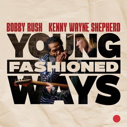 Young Fashioned Ways (Bobby Rush & Kenny Wayne Shepherd)