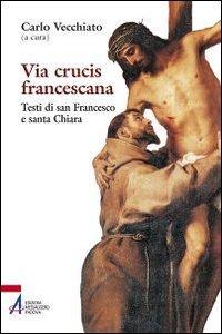 Via Crucis Francescana: Testi di San Francesco e Santa Chiara