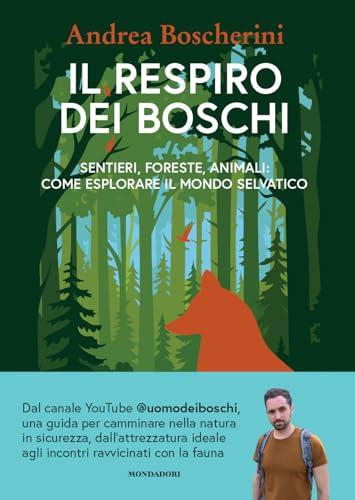 Il respiro dei boschi. Sentieri, foreste, animali: come esplorare il mondo selvatico