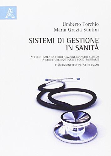 Sistemi di gestione in sanità. Accreditamento, certificazione ed audit clinico in strutture sanitarie e socio-sanitarie, risoluzioni test prove di esami