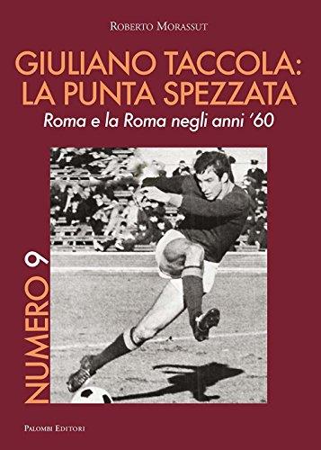 Numero 9. Giuliano Taccola: la punta spezzata. Roma e la Roma negli anni '60