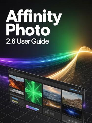 Affinity Photo 2.6 User Guide: Handbook per Esplorare Funzionalità e Metodi Innovativi