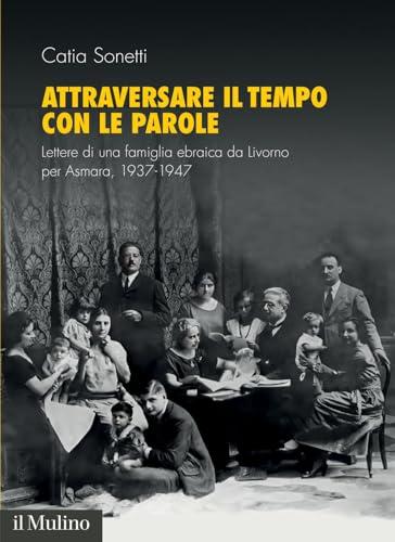 Attraversare il tempo con le parole: Lettere di una famiglia ebraica da Livorno per Asmara, 1937-1947